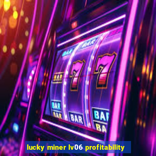 lucky miner lv06 profitability